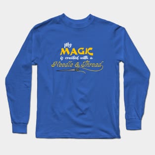 My Magic is created with a needle and thread Long Sleeve T-Shirt